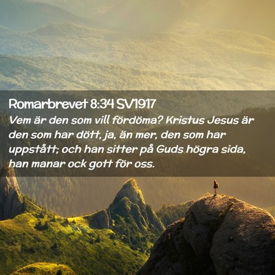 Picture 02 - Romarbrevet 8:34 SV1917 - Vem är den som vill fördöma? Kristus Jesus är - Bible Verse Picture