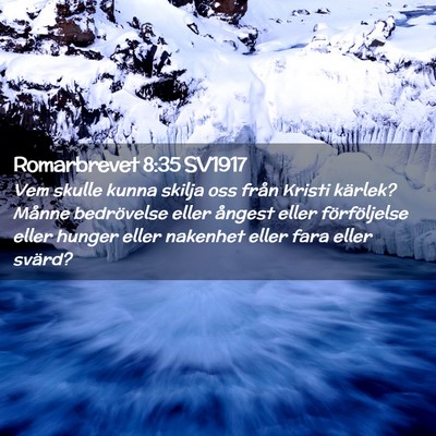 Picture 02 - Romarbrevet 8:35 SV1917 - Vem skulle kunna skilja oss från Kristi kärlek? - Bible Verse Picture