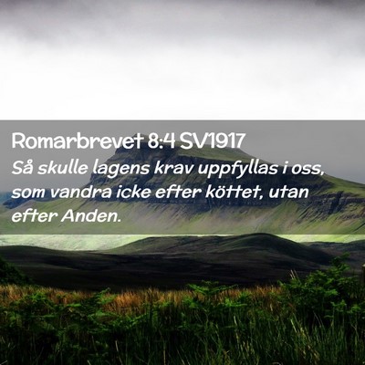Picture 02 - Romarbrevet 8:4 SV1917 - Så skulle lagens krav uppfyllas i oss, som - Bible Verse Picture