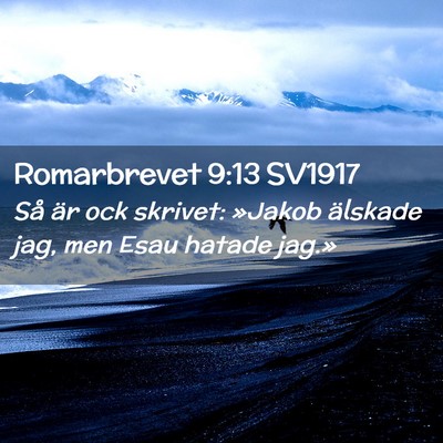 Picture 02 - Romarbrevet 9:13 SV1917 - Så är ock skrivet: »Jakob älskade jag, men - Bible Verse Picture