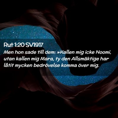 Picture 02 - Rut 1:20 SV1917 - Men hon sade till dem: »Kallen mig icke Noomi, - Bible Verse Picture