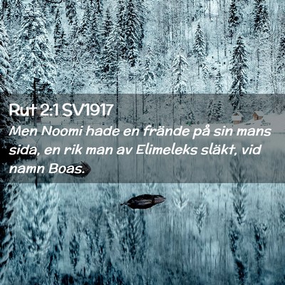 Picture 02 - Rut 2:1 SV1917 - Men Noomi hade en frände på sin mans sida, en - Bible Verse Picture