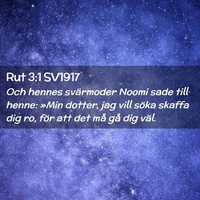 Picture 02 - Rut 3:1 SV1917 - Och hennes svärmoder Noomi sade till henne: - Bible Verse Picture
