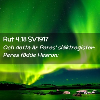 Picture 02 - Rut 4:18 SV1917 - Och detta är Peres' släktregister: Peres födde - Bible Verse Picture