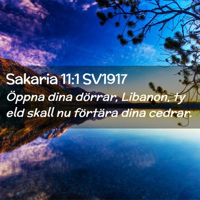 Picture 02 - Sakaria 11:1 SV1917 - Öppna dina dörrar, Libanon, ty eld skall nu - Bible Verse Picture