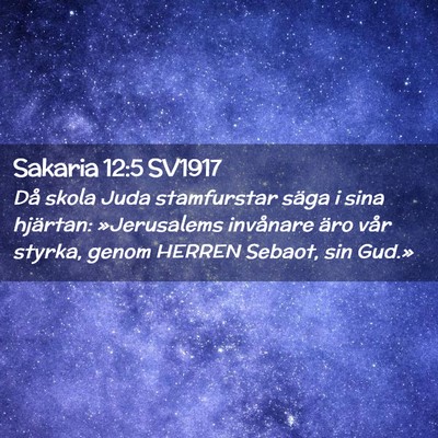 Picture 02 - Sakaria 12:5 SV1917 - Då skola Juda stamfurstar säga i sina hjärtan: - Bible Verse Picture
