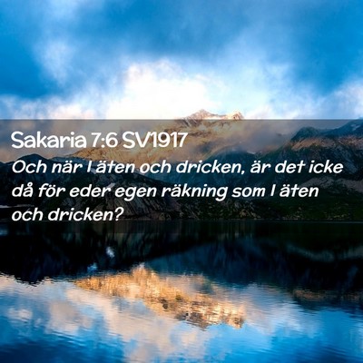 Picture 02 - Sakaria 7:6 SV1917 - Och när I äten och dricken, är det icke då - Bible Verse Picture