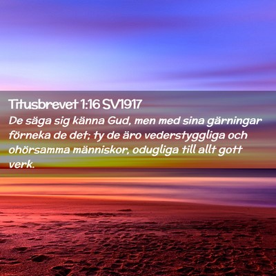 Picture 02 - Titusbrevet 1:16 SV1917 - De säga sig känna Gud, men med sina gärningar - Bible Verse Picture