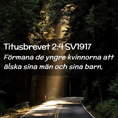 Picture 02 - Titusbrevet 2:4 SV1917 - Förmana de yngre kvinnorna att älska sina män - Bible Verse Picture