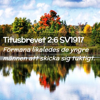 Picture 02 - Titusbrevet 2:6 SV1917 - Förmana likaledes de yngre männen att skicka - Bible Verse Picture