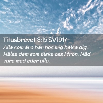 Picture 02 - Titusbrevet 3:15 SV1917 - Alla som äro här hos mig hälsa dig. Hälsa dem - Bible Verse Picture