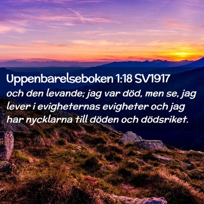 Picture 02 - Uppenbarelseboken 1:18 SV1917 - och den levande; jag var död, men se, jag lever - Bible Verse Picture
