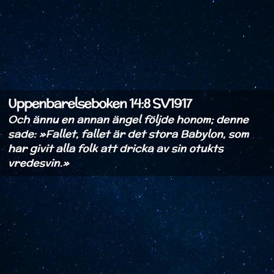 Picture 02 - Uppenbarelseboken 14:8 SV1917 - Och ännu en annan ängel följde honom; denne - Bible Verse Picture
