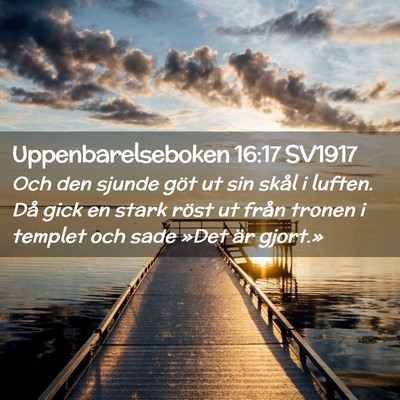 Picture 02 - Uppenbarelseboken 16:17 SV1917 - Och den sjunde göt ut sin skål i luften. Då - Bible Verse Picture