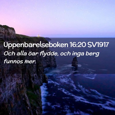Picture 02 - Uppenbarelseboken 16:20 SV1917 - Och alla öar flydde, och inga berg funnos - Bible Verse Picture