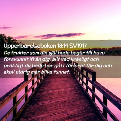 Picture 02 - Uppenbarelseboken 18:14 SV1917 - De frukter som din själ hade begär till hava - Bible Verse Picture