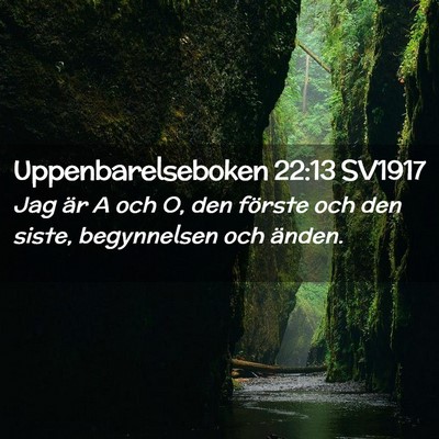 Picture 02 - Uppenbarelseboken 22:13 SV1917 - Jag är A och O, den förste och den siste, - Bible Verse Picture