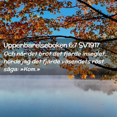 Picture 02 - Uppenbarelseboken 6:7 SV1917 - Och när det bröt det fjärde inseglet, hörde - Bible Verse Picture
