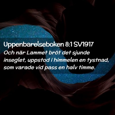 Picture 02 - Uppenbarelseboken 8:1 SV1917 - Och när Lammet bröt det sjunde inseglet, - Bible Verse Picture