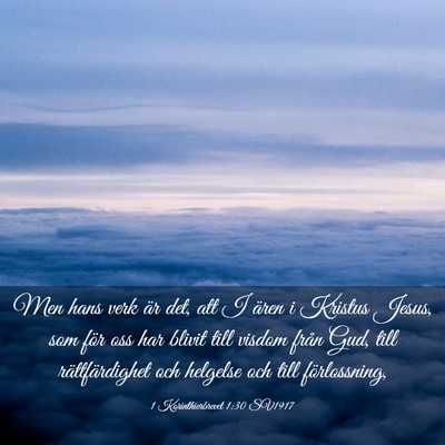 Picture 03 - 1 Korinthierbrevet 1:30 SV1917 - Men hans verk är det, att I ären i Kristus - Bible Verse Picture