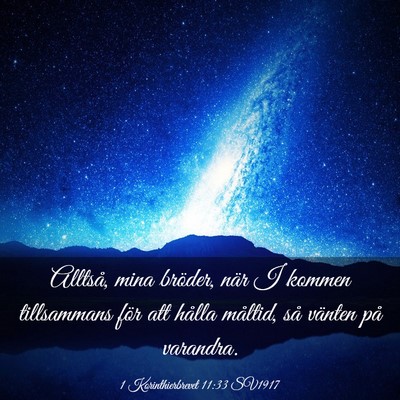 Picture 03 - 1 Korinthierbrevet 11:33 SV1917 - Alltså, mina bröder, när I kommen tillsammans - Bible Verse Picture