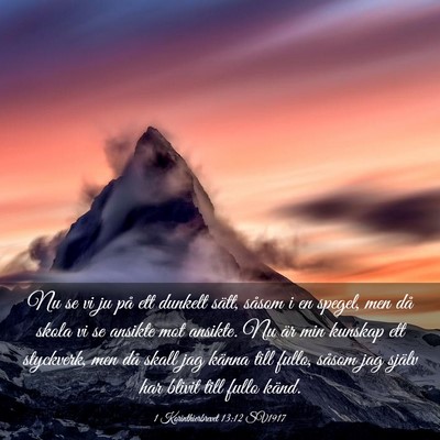 Picture 03 - 1 Korinthierbrevet 13:12 SV1917 - Nu se vi ju på ett dunkelt sätt, såsom i en - Bible Verse Picture