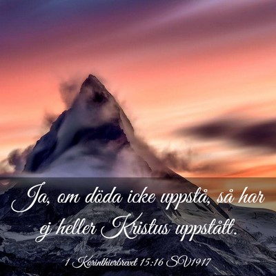 Picture 03 - 1 Korinthierbrevet 15:16 SV1917 - Ja, om döda icke uppstå, så har ej heller - Bible Verse Picture