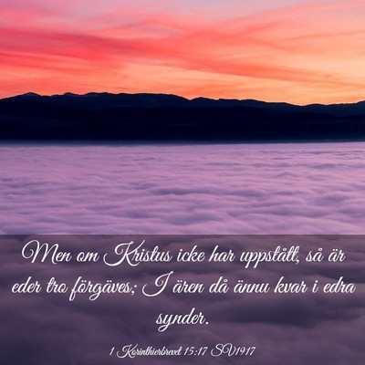 Picture 03 - 1 Korinthierbrevet 15:17 SV1917 - Men om Kristus icke har uppstått, så är eder - Bible Verse Picture