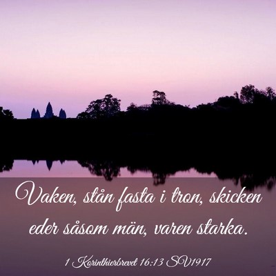 Picture 03 - 1 Korinthierbrevet 16:13 SV1917 - Vaken, stån fasta i tron, skicken eder såsom - Bible Verse Picture