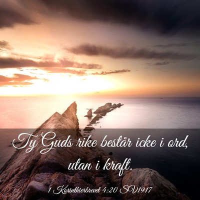 Picture 03 - 1 Korinthierbrevet 4:20 SV1917 - Ty Guds rike består icke i ord, utan i - Bible Verse Picture