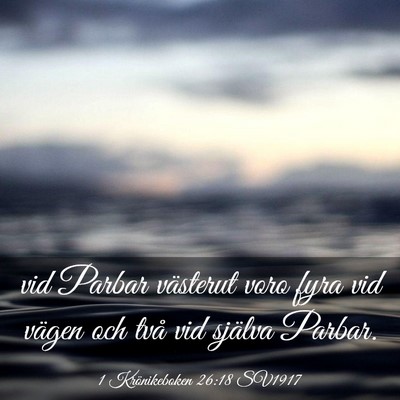 Picture 03 - 1 Krönikeboken 26:18 SV1917 - vid Parbar västerut voro fyra vid vägen och - Bible Verse Picture
