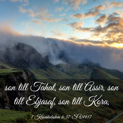 Picture 03 - 1 Krönikeboken 6:37 SV1917 - son till Tahat, son till Assir, son till Ebjasaf, - Bible Verse Picture