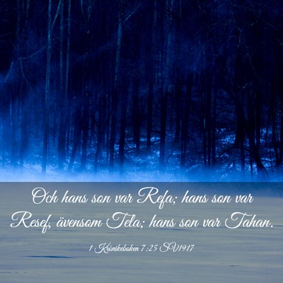 Picture 03 - 1 Krönikeboken 7:25 SV1917 - Och hans son var Refa; hans son var Resef, - Bible Verse Picture