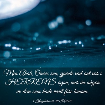 Picture 03 - 1 Kungaboken 16:30 SV1917 - Men Ahab, Omris son, gjorde vad ont var i HERRENS - Bible Verse Picture