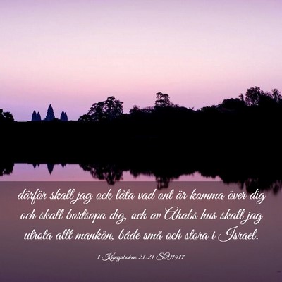 Picture 03 - 1 Kungaboken 21:21 SV1917 - därför skall jag ock låta vad ont är komma - Bible Verse Picture