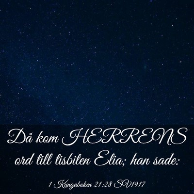 Picture 03 - 1 Kungaboken 21:28 SV1917 - Då kom HERRENS ord till tisbiten Elia; han - Bible Verse Picture