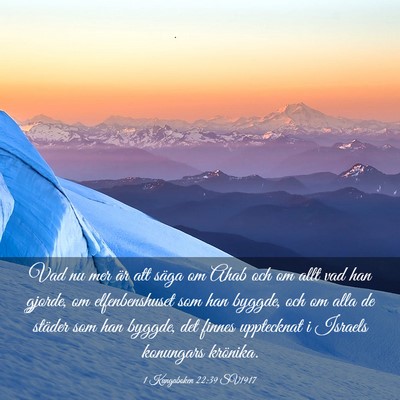 Picture 03 - 1 Kungaboken 22:39 SV1917 - Vad nu mer är att säga om Ahab och om allt vad - Bible Verse Picture
