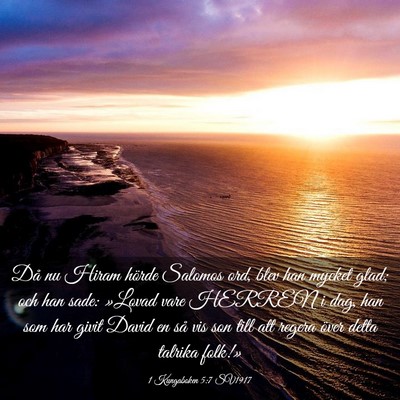 Picture 03 - 1 Kungaboken 5:7 SV1917 - Då nu Hiram hörde Salomos ord, blev han mycket - Bible Verse Picture