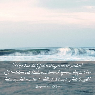 Picture 03 - 1 Kungaboken 8:27 SV1917 - Men kan då Gud verkligen bo på jorden? Himlarna - Bible Verse Picture