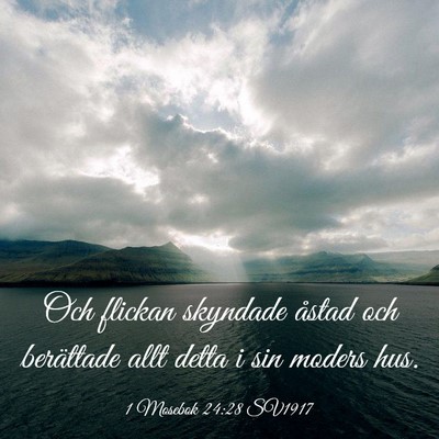 Picture 03 - 1 Mosebok 24:28 SV1917 - Och flickan skyndade åstad och berättade allt - Bible Verse Picture