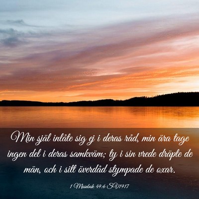 Picture 03 - 1 Mosebok 49:6 SV1917 - Min själ inlåte sig ej i deras råd, min ära - Bible Verse Picture