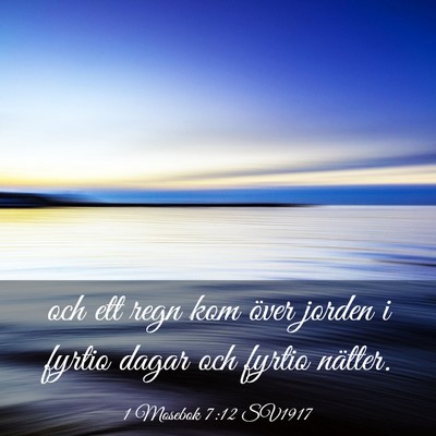Picture 03 - 1 Mosebok 7:12 SV1917 - och ett regn kom över jorden i fyrtio dagar och - Bible Verse Picture