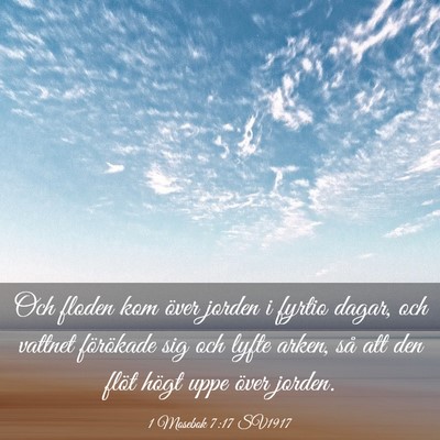 Picture 03 - 1 Mosebok 7:17 SV1917 - Och floden kom över jorden i fyrtio dagar, och - Bible Verse Picture