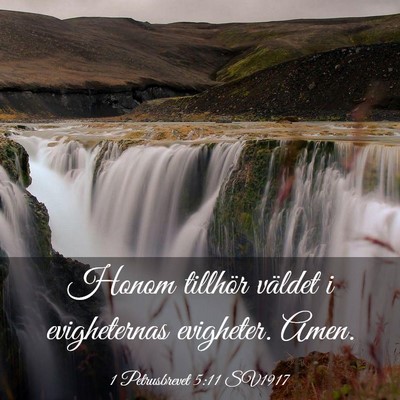 Picture 03 - 1 Petrusbrevet 5:11 SV1917 - Honom tillhör väldet i evigheternas evigheter. - Bible Verse Picture