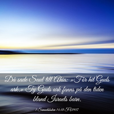 Picture 03 - 1 Samuelsboken 14:18 SV1917 - Då sade Saul till Ahia: »För hit Guds ark.» - Bible Verse Picture