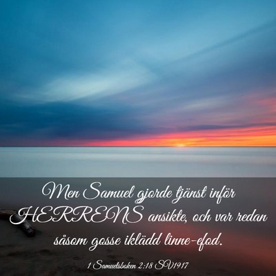 Picture 03 - 1 Samuelsboken 2:18 SV1917 - Men Samuel gjorde tjänst inför HERRENS ansikte, - Bible Verse Picture