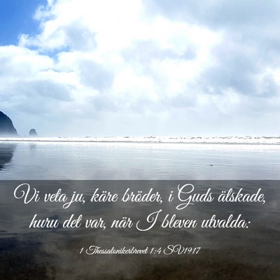 Picture 03 - 1 Thessalonikerbrevet 1:4 SV1917 - Vi veta ju, käre bröder, i Guds älskade, huru - Bible Verse Picture