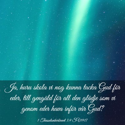 Picture 03 - 1 Thessalonikerbrevet 3:9 SV1917 - Ja, huru skola vi nog kunna tacka Gud för eder, - Bible Verse Picture