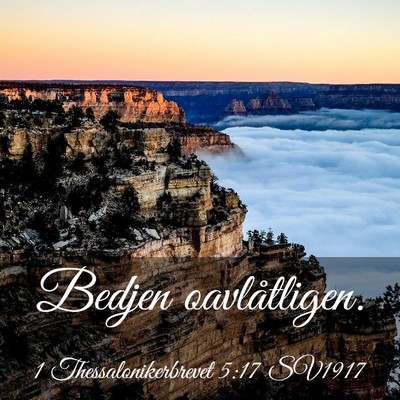 Picture 03 - 1 Thessalonikerbrevet 5:17 SV1917 - Bedjen - Bible Verse Picture