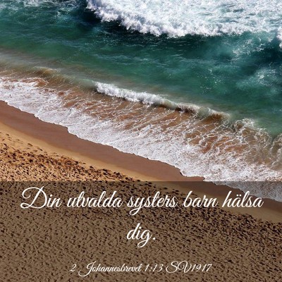 Picture 03 - 2 Johannesbrevet 1:13 SV1917 - Din utvalda systers barn hälsa - Bible Verse Picture